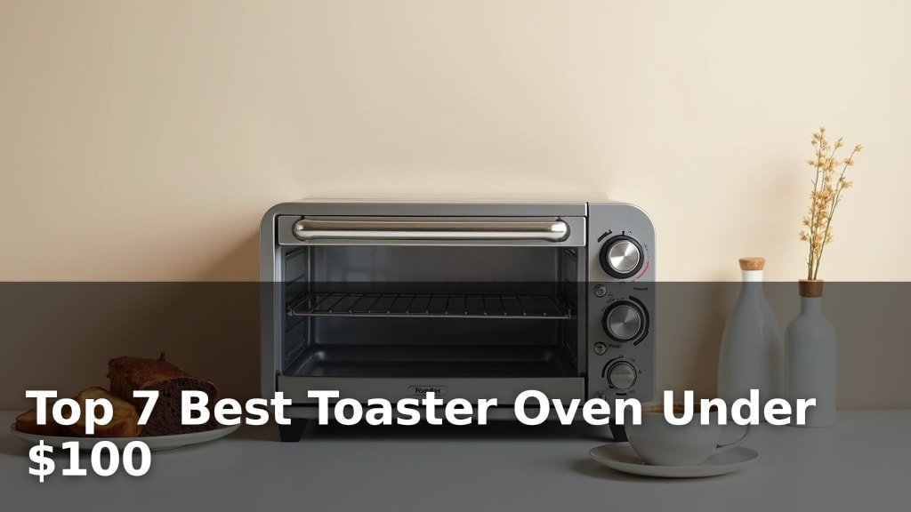 Top 7 Best Toaster Oven Under $100