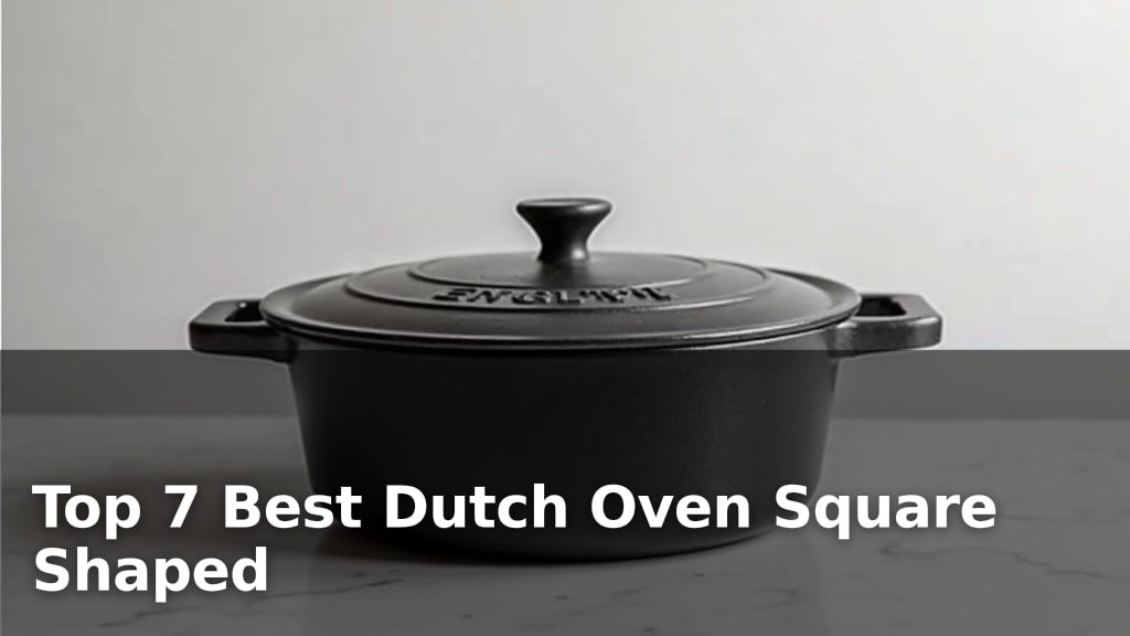 Top 7 Best Dutch Oven Square Shaped