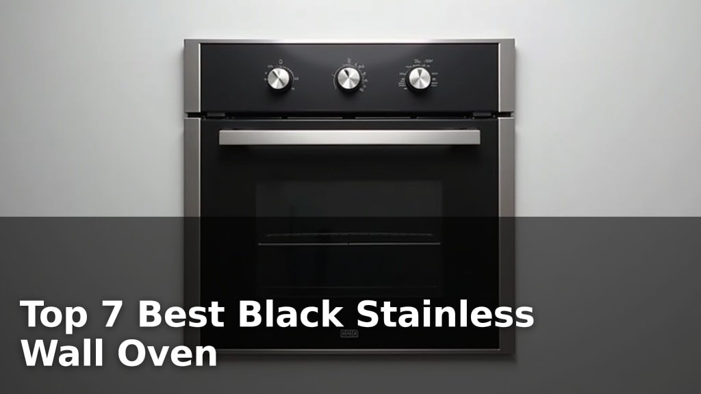 Top 7 Best Black Stainless Wall Oven