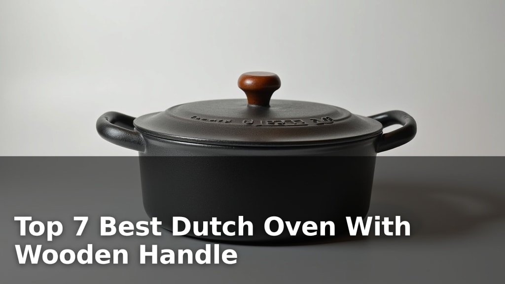 Top 7 Best Dutch Oven With Wooden Handle