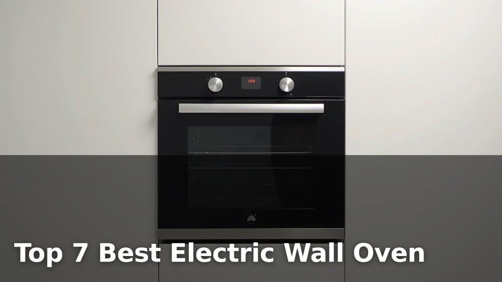 Top 7 Best Electric Wall Oven