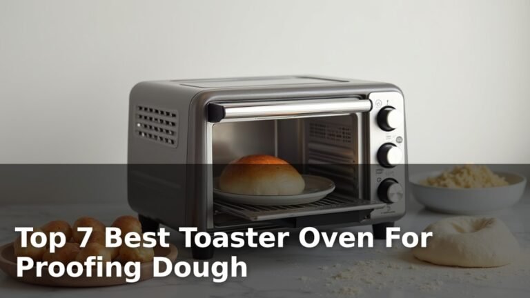 Top 7 Best Toaster Oven For Proofing Dough