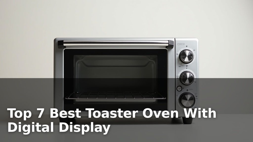 Top 7 Best Toaster Oven With Digital Display
