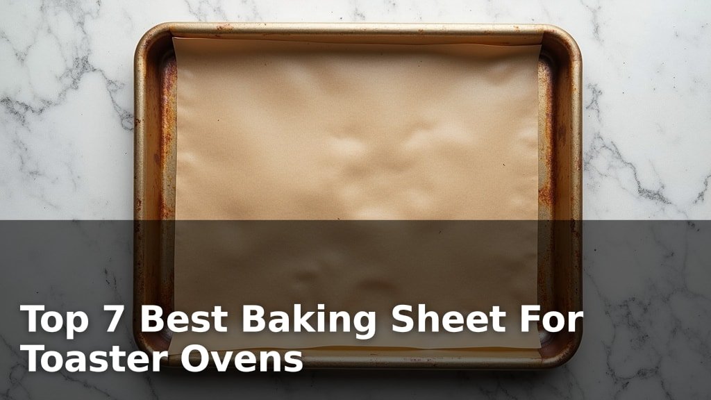 Top 7 Best Baking Sheet For Toaster Ovens