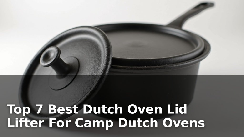 Top 7 Best Dutch Oven Lid Lifter For Camp Dutch Ovens
