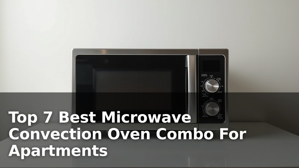 Top 7 Best Microwave Convection Oven Combo For Apartments