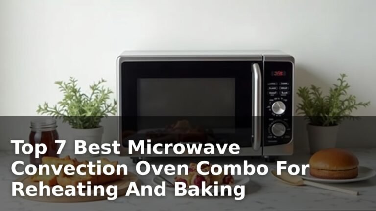 Top 7 Best Microwave Convection Oven Combo For Reheating And Baking