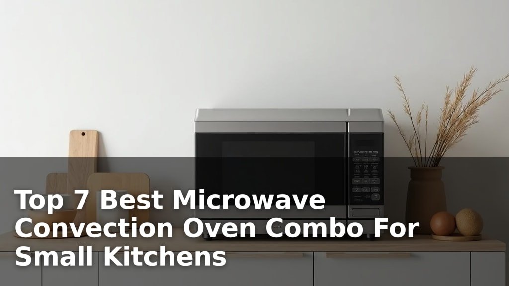 Top 7 Best Microwave Convection Oven Combo For Small Kitchens