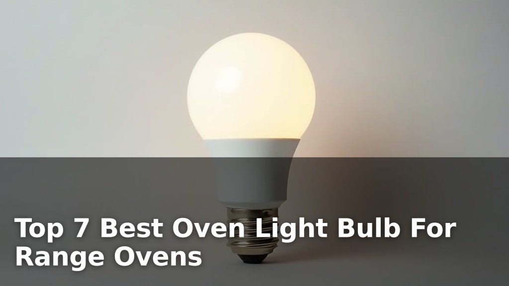 Top 7 Best Oven Light Bulb For Range Ovens