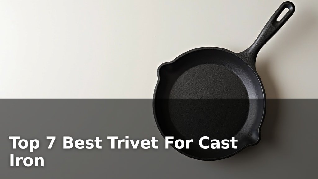 Top 7 Best Trivet For Cast Iron